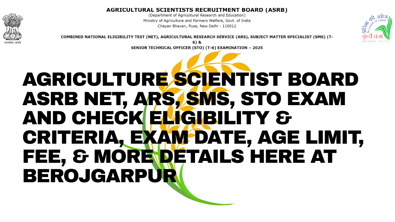 agriculture scientist board asrb net, ars, sms, sto exam berojgarpur Agriculture Scientist Board ASRB NET, ARS, SMS, STO Exam and Check Eligibility & Criteria, Exam Date, Age Limit, Fee, & More Details Here at BEROJGARPUR