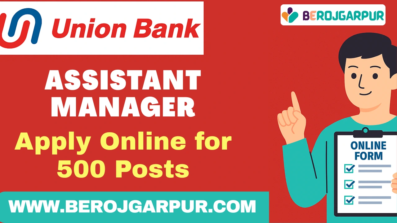 Union Bank Recruitment 2025 Apply Online for 500 Posts BEROJGARPUR Union Bank Assistant Manager Recruitment 2025